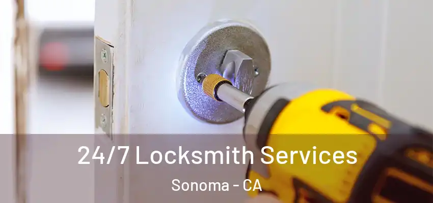 24/7 Locksmith Services Sonoma - CA