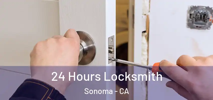  24 Hours Locksmith Sonoma - CA