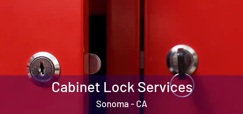 Cabinet Lock Services Sonoma - CA