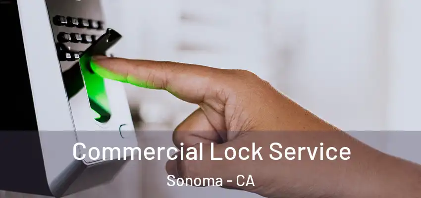  Commercial Lock Service Sonoma - CA