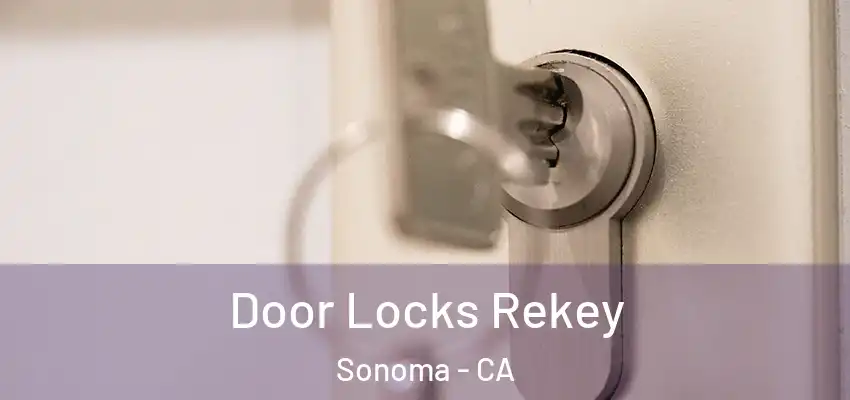 Door Locks Rekey Sonoma - CA