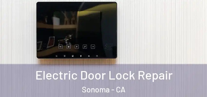 Electric Door Lock Repair Sonoma - CA