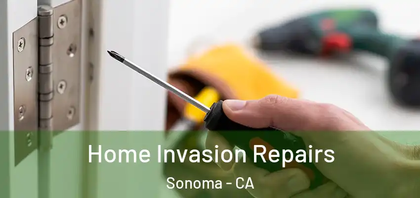 Home Invasion Repairs Sonoma - CA