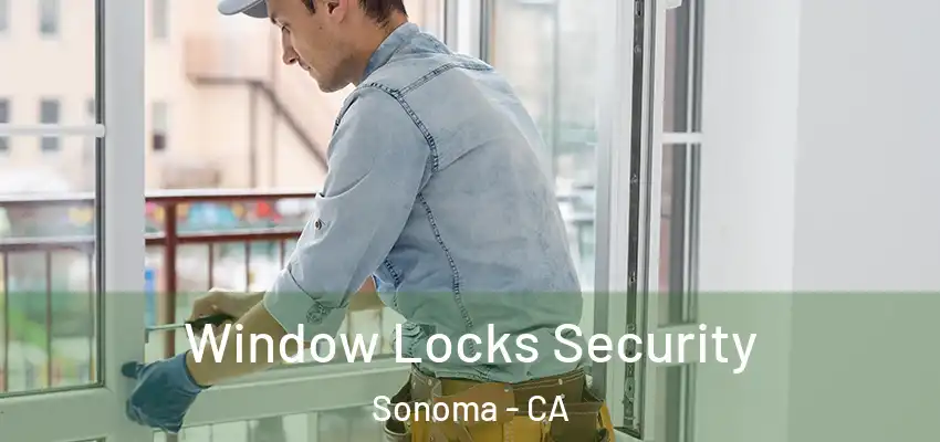  Window Locks Security Sonoma - CA